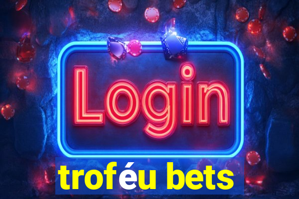 troféu bets